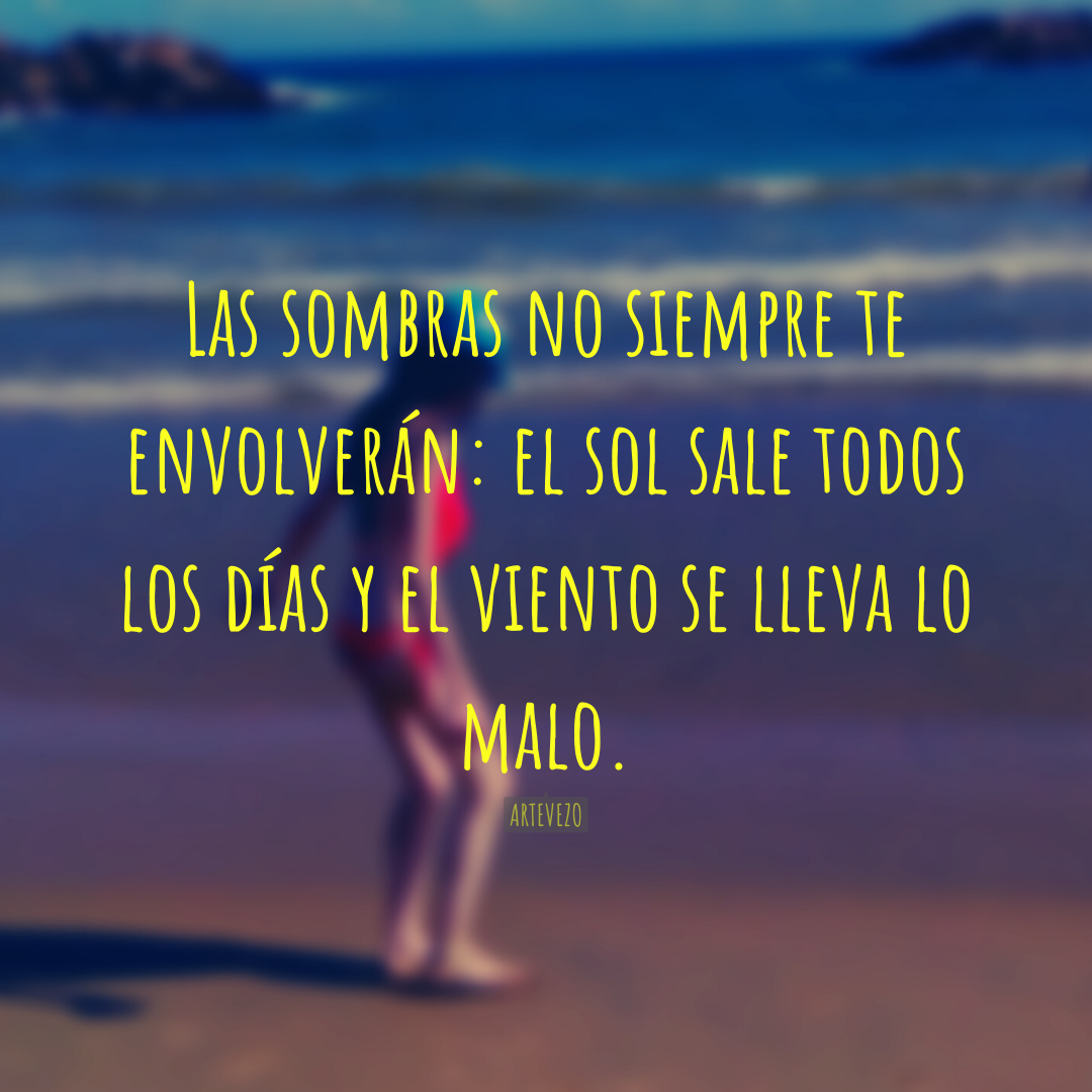 Las sombras no siempre te envolverán_ el sol sale todos los díias y e viento se lleva lo malo..png