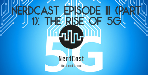 NerdCast Episode III (Part 1)_ The Rise of 5G.jpg
