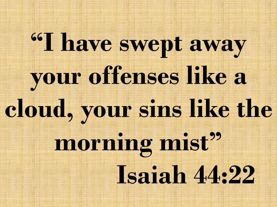 God is our redeemer. I have swept away your offenses like a cloud, your sins like the morning mist. Isaiah 44,22.jpg