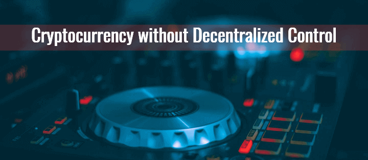 Cryptocurrency without Decentralized Control