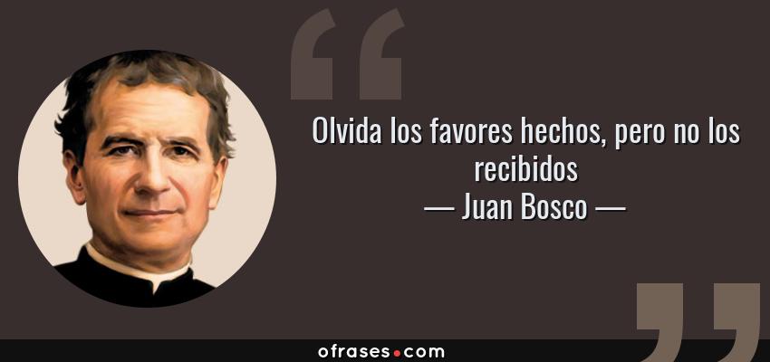 Olvida-los-favores-hechos-pero-no-los-recibidos_Juan-Bosco.jpg
