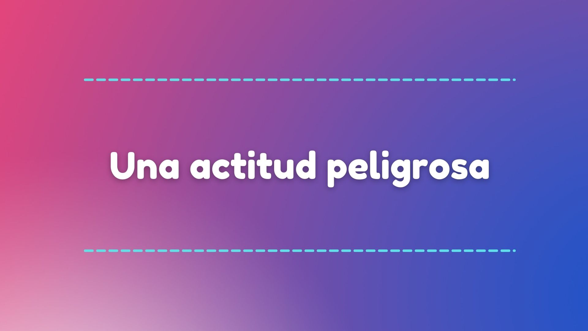 Una actitud peligrosa.jpg