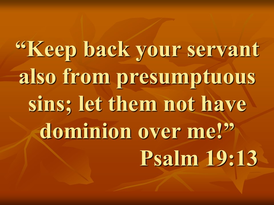 Bible wisdom. Keep back your servant also from presumptuous sins; let them not have dominion over me! Psalm 19,13.jpg