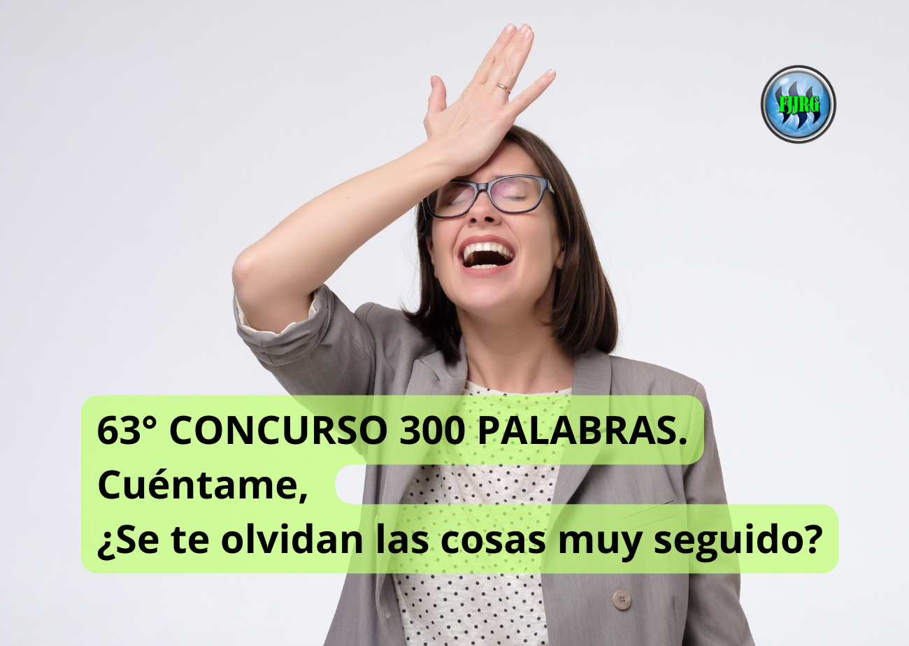 63° CONCURSO 300 PALABRAS. Cuéntame, ¿Se te olvidan las cosas muy seguido.png