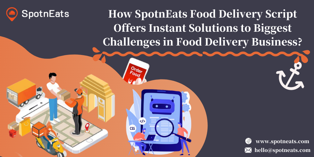 How-SpotnEats-Food-Delivery-Script-Offers-Instant-Solutions-to-Biggest-Challenges-in-Food-Delivery-Business.png