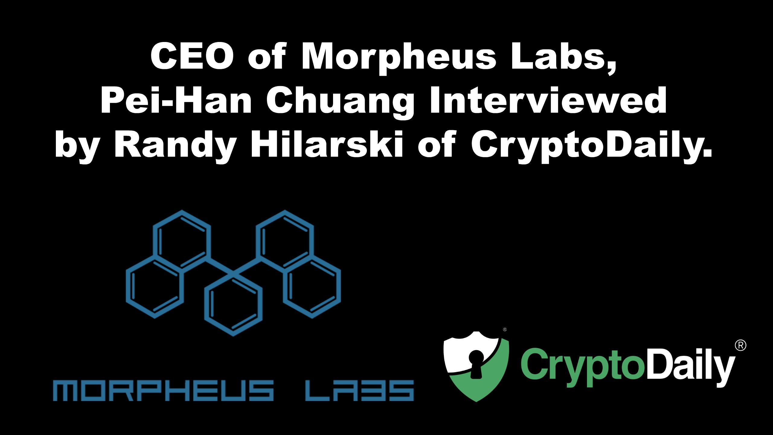 Morpheus Labs CEO, Pei-Han Chuang Interviewed By Randy Hilarski Of  CryptoDaily — Steemit