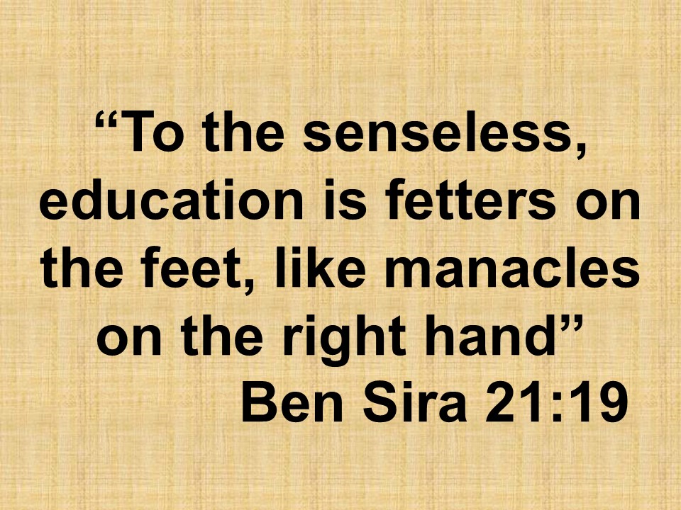 Spiritual warning. To the senseless, education is fetters on the feet, like manacles on the right hand. Ben Sira 21,19.jpg