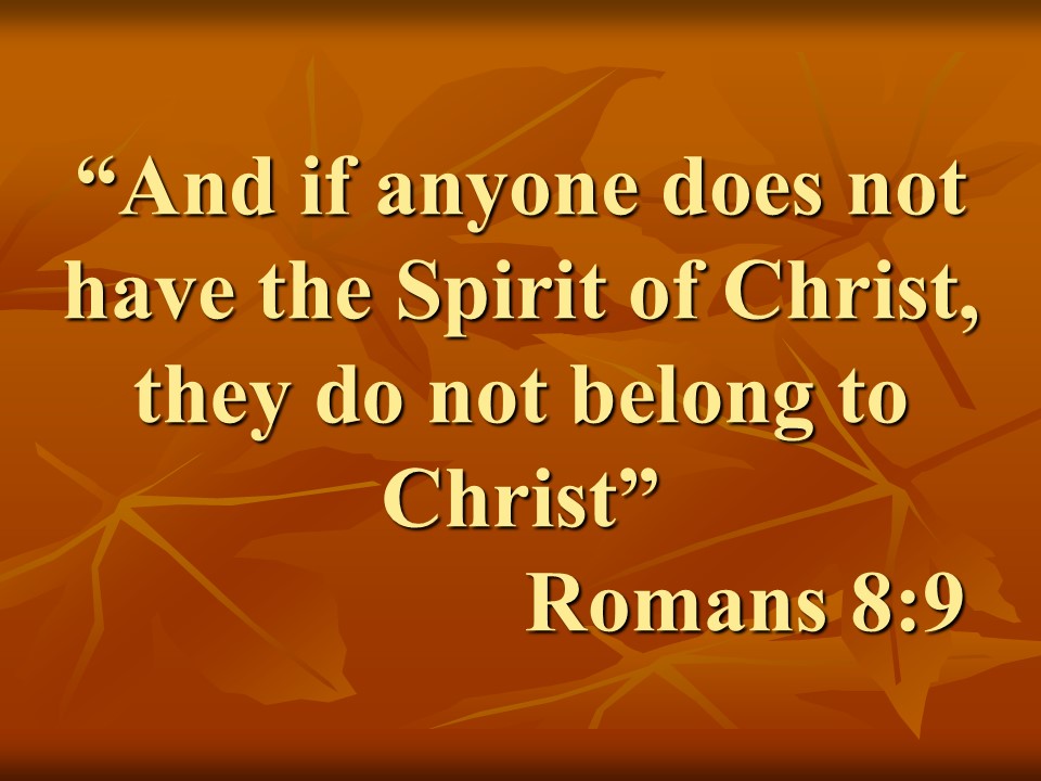 Words of the apostle Paul. And if anyone does not have the Spirit of Christ, they do not belong to Christ. Romans 8,9.jpg