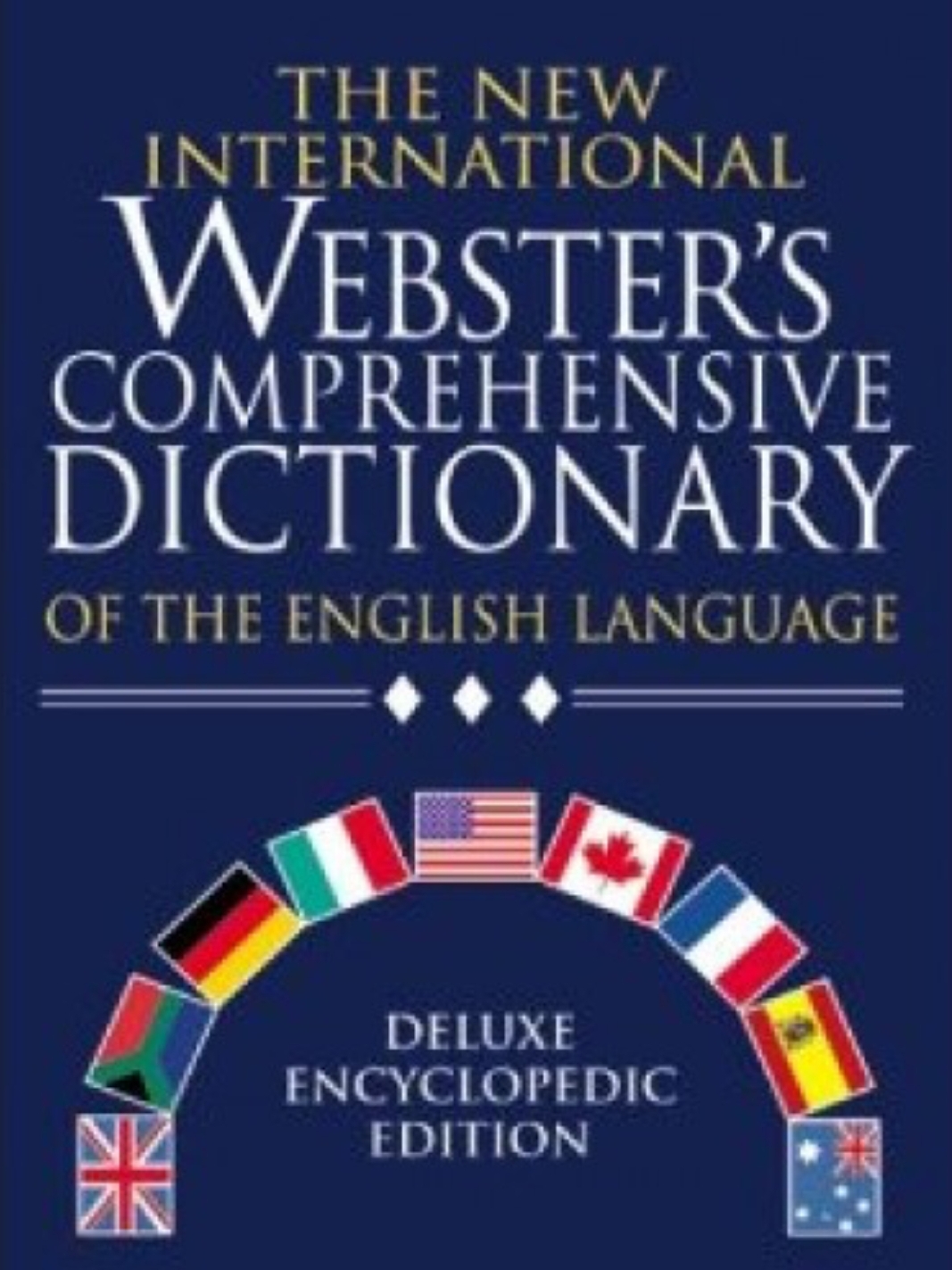 New international. Webster's New International Dictionary of the English language. Webster’s New International Dictionary of the English language, 1961. The New International Webster's comprehensive Dictionary of the English language: Encyclopedic Edition. Webster's comprehensive Dictionary.