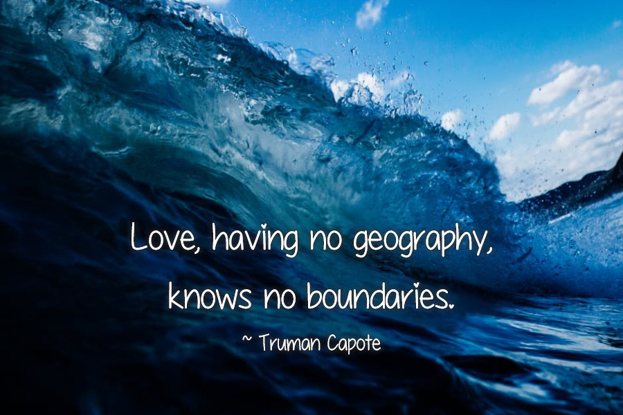 Truman Capote - Love, having no geography, knows no