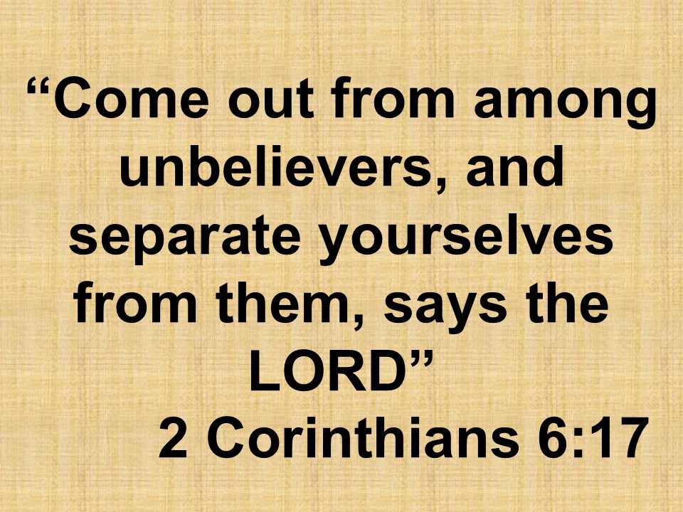 Words of the apostle Paul. Come out from among unbelievers, and separate yourselves from them, says the LORD. 2 Corinthians 6,17.jpg