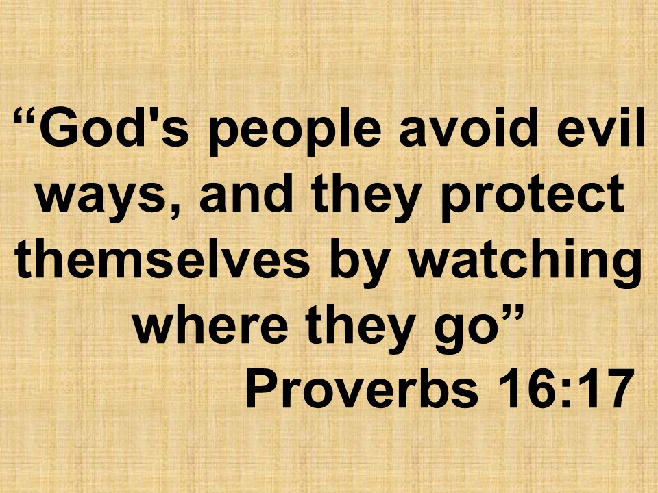 Spiritual seeker. God's people avoid evil ways, and they protect themselves by watching where they go. Proverbs 16,17.jpg