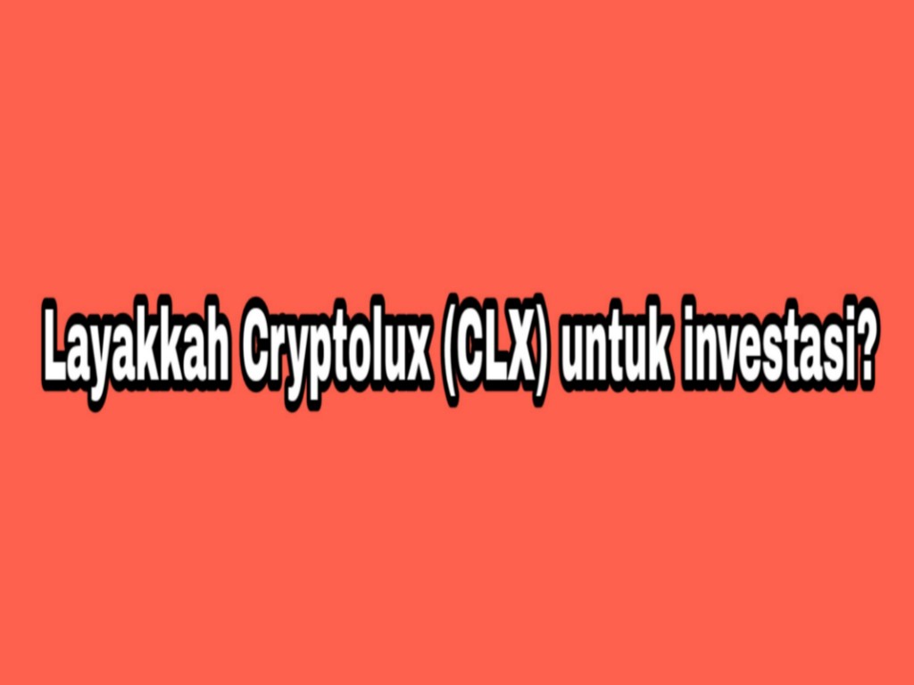 Layakkah Cryptolux (CLX) untuk investasi.jpg