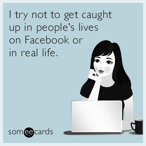 i-try-not-to-get-caught-up-in-peoples-lives-on-facebook-or-in-real-life-EdN-1.png