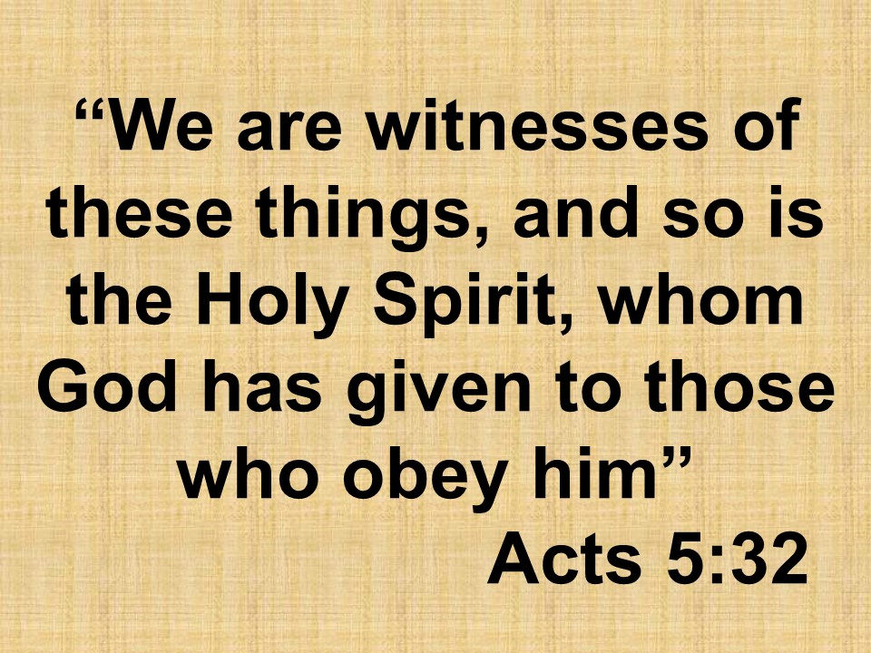 The faith of the apostles. We are witnesses of these things, and so is the Holy Spirit, whom God has given to those who obey him. Acts 5,32.jpg