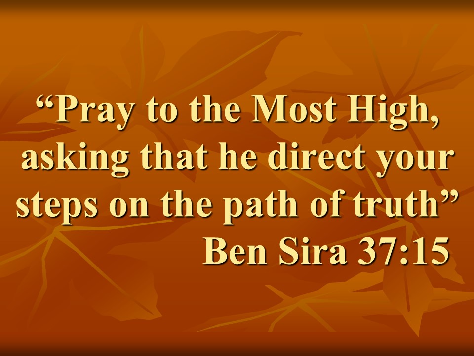 The true spirituality. Pray to the Most High, asking that he direct your steps on the path of truth. Ben Sira 37,15.jpg