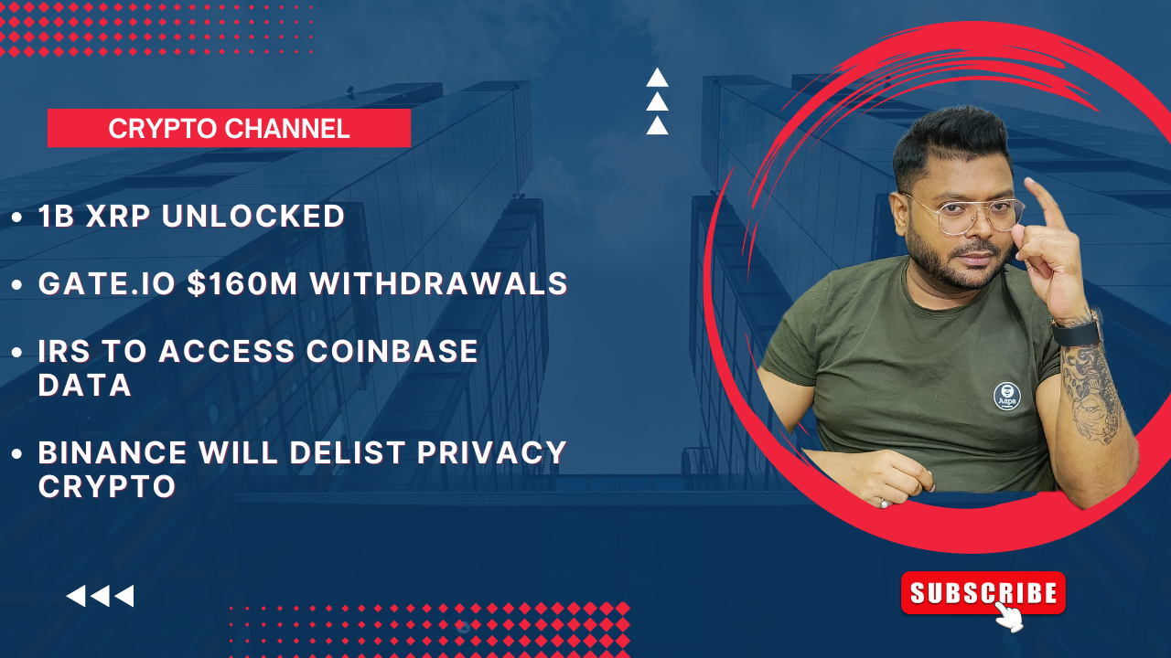 118- 1B XRP Unlocked Gate.io $160M Withdrawals IRS To Access Coinbase Data Binance will Delist Privacy Crypto.png