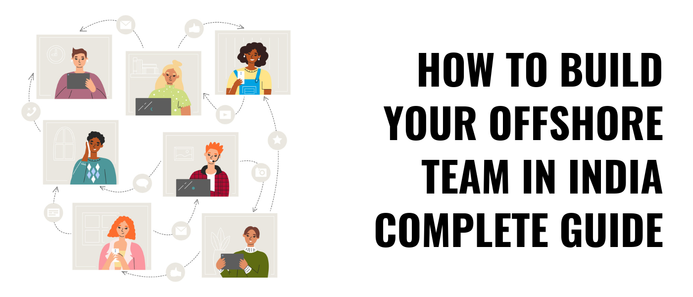 How to Build Your Offshore Team In India: Complete Guide