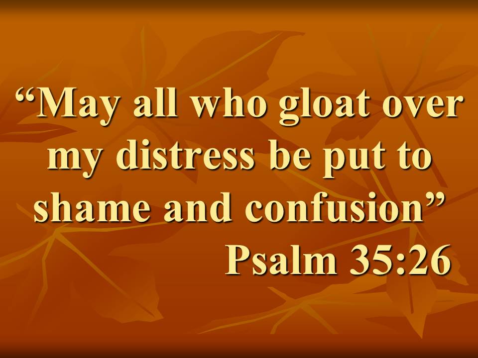 Prayer for help to God. May all who gloat over my distress be put to shame and confusion. Psalm 35,26.jpg