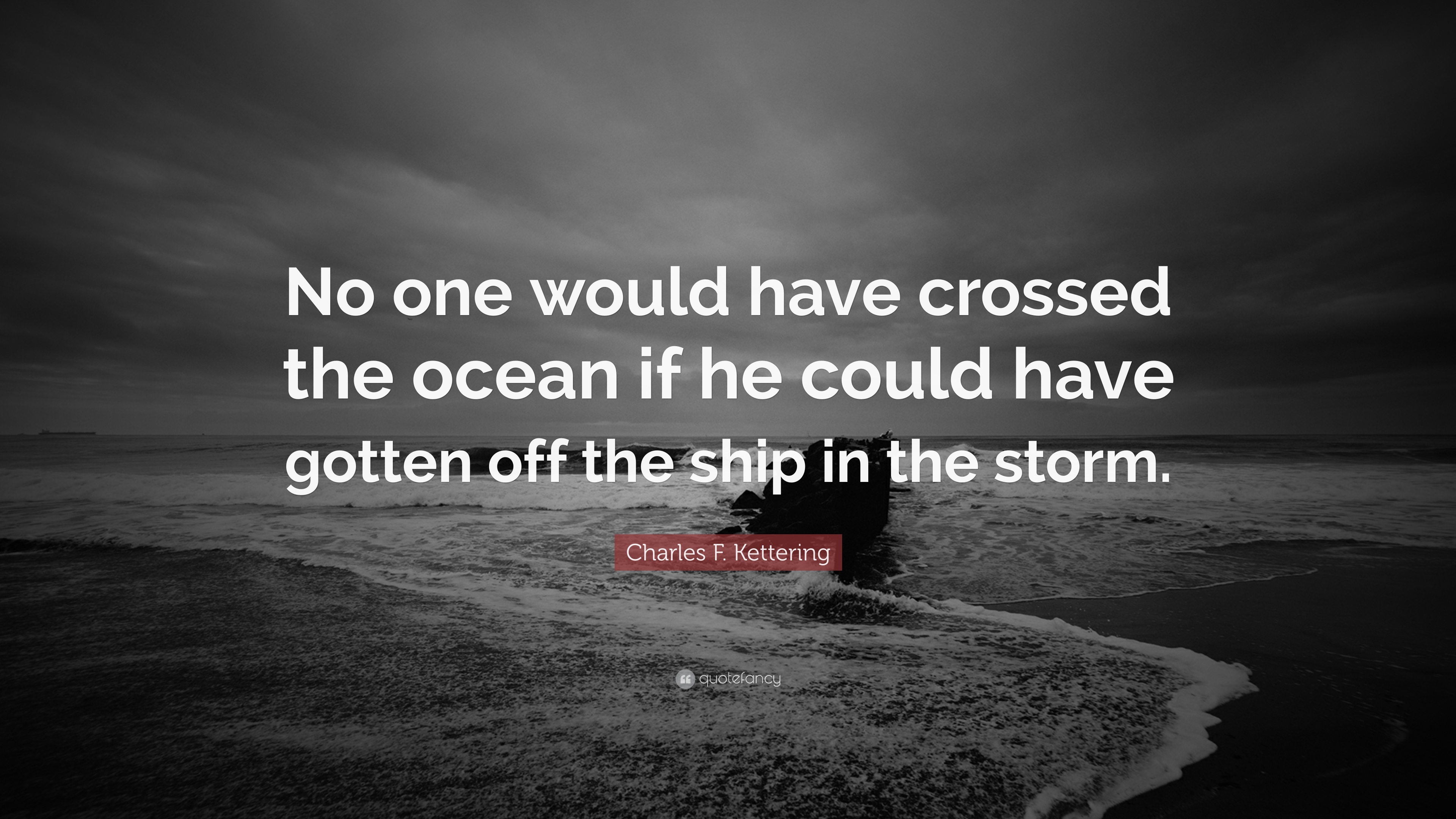 Quote of the day: "No one would ever have crossed the ocean if he coul...
