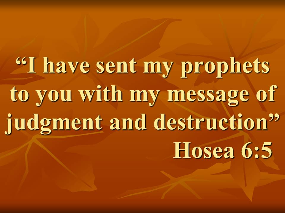 Words of Hosea in the Bible. I have sent my prophets to you with my message of judgment and destruction. Hosea 6,5.jpg