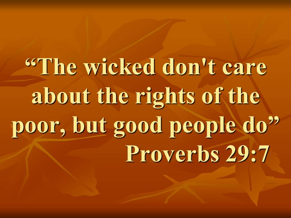 The two ways in the Bible. The wicked don't care about the rights of the poor, but good people do. Proverbs 29,7.jpg