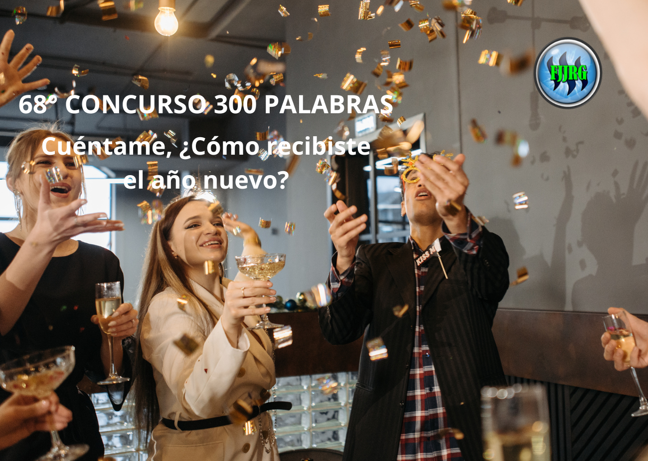 68° CONCURSO 300 PALABRAS. Cuéntame, ¿Cómo recibiste el año nuevo (1).png