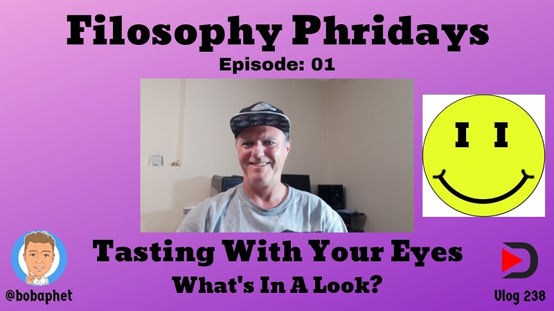 238 Filosophy Phridays Ep 01 - Tasting With Your Eyes - What's In A Look Thm.jpg