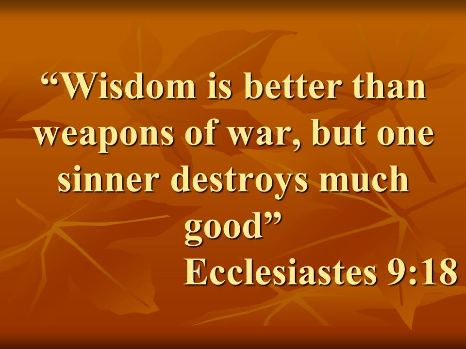 Wise quote. Wisdom is better than weapons of war, but one sinner destroys much good. Ecclesiastes 9,18.jpg