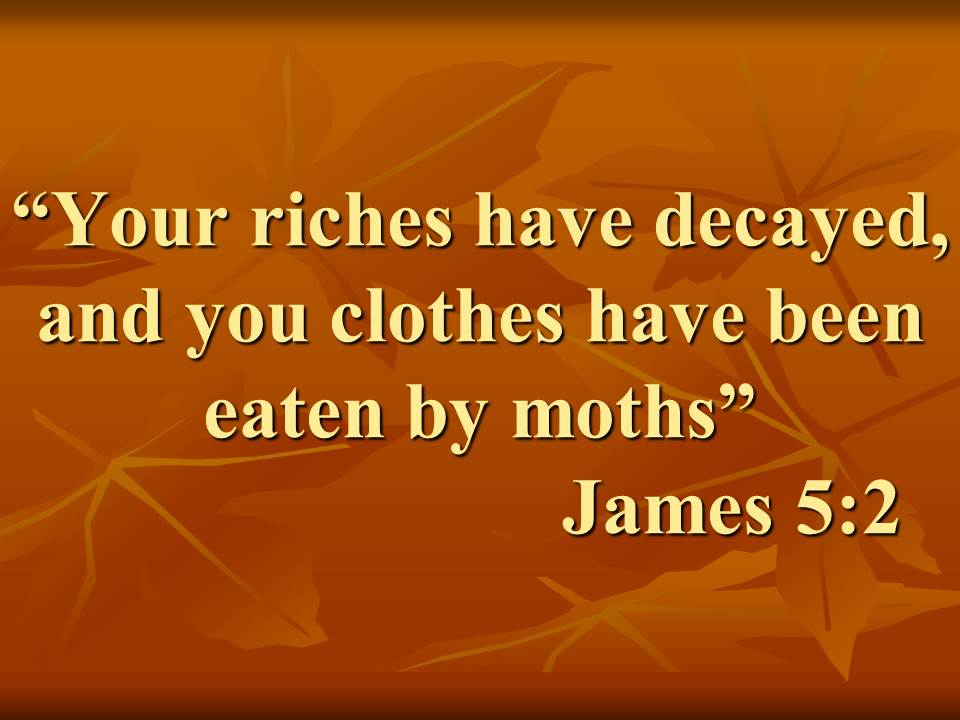Wisdom of the apostle James. Your riches have decayed, and you clothes have been eaten by moths. James 5,2.jpg