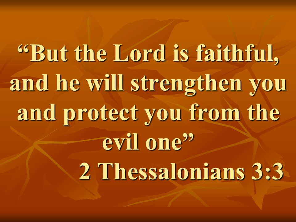 Spiritual warfare. But the Lord is faithful, and he will strengthen you and protect you from the evil one. 2 Thessalonians 3,3.jpg