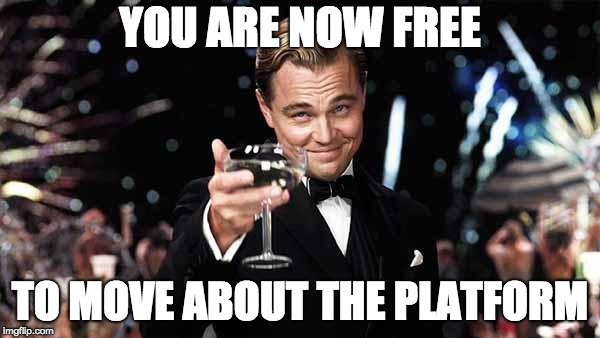 you are now free to move about the platform.jpg