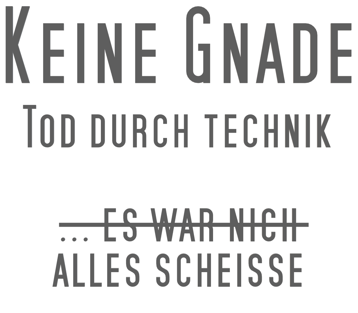 Tod durch technik - Keine Gnade -alles scheisse.png