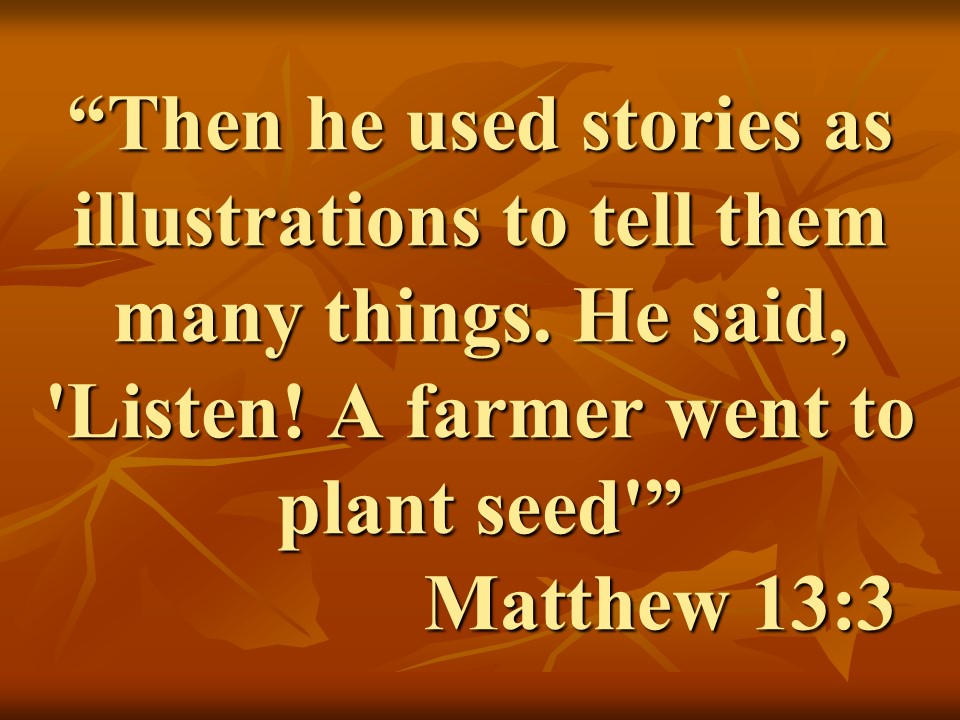 Mystery of Jesus. Then he used stories as illustrations to tell them many things. He said, 'Listen! A farmer went to plant seed' Matthew 13,3.jpg