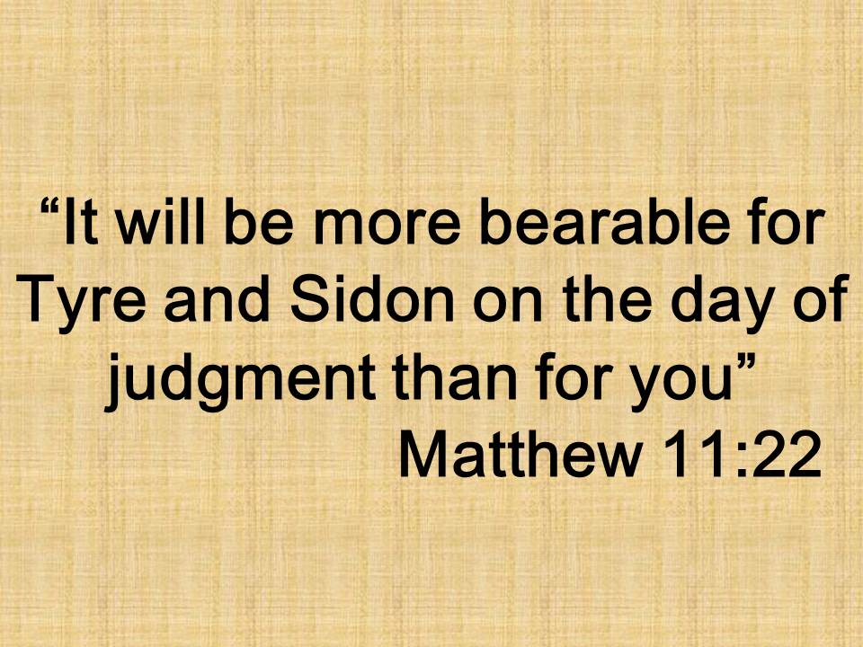 Lament of Jesus for unrepentant towns. It will be more bearable for Tyre and Sidon on the day of judgment than for you. Matthew 11,22.jpg