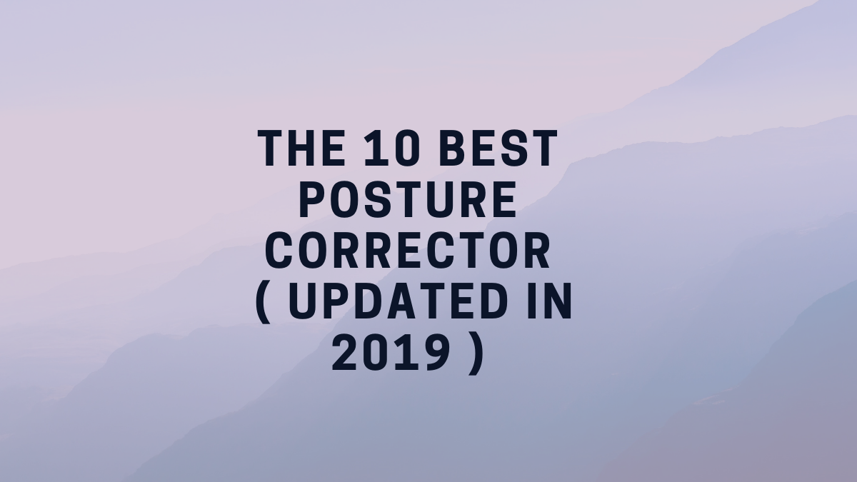 The 10 Best Posture Corrector ( Updated in 2019 ).png