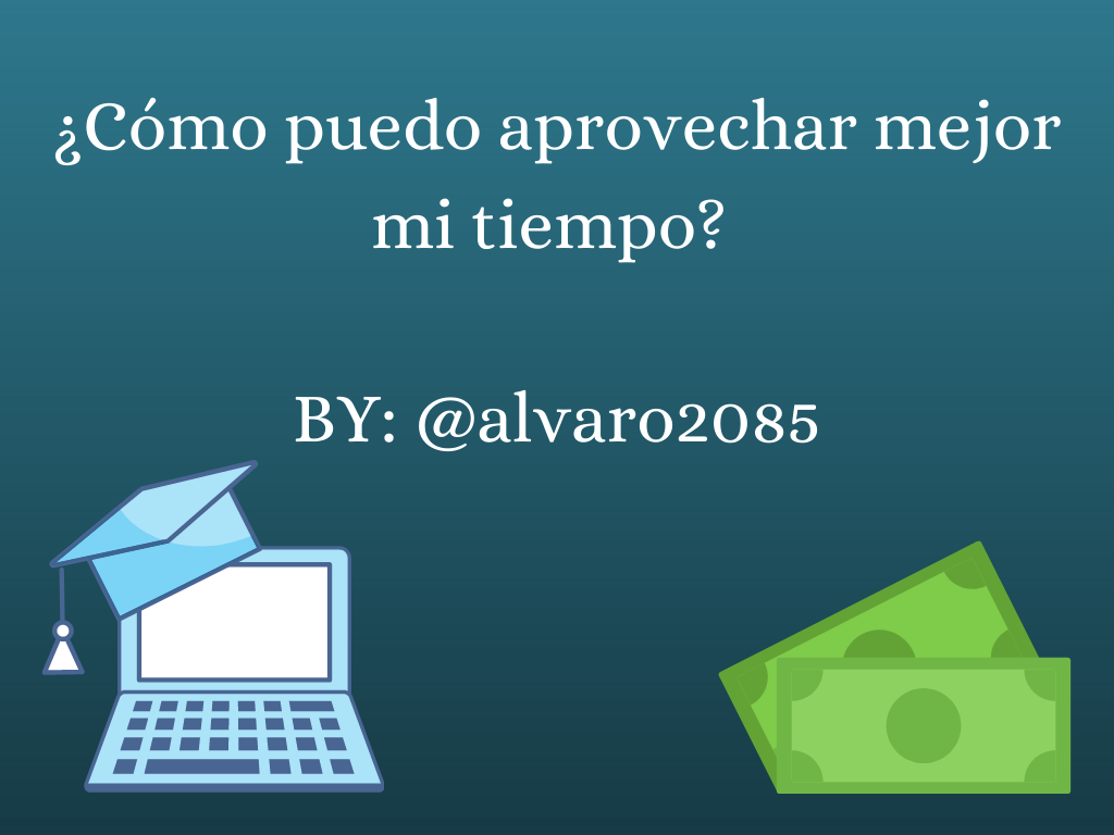 ¿Cómo puedo aprovechar mejor mi tiempo BY @alvaro2085.png