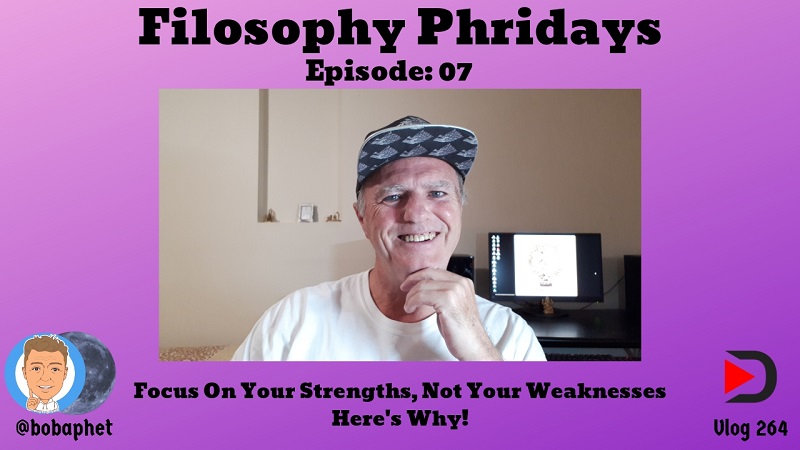264 Filosophy Phridays Episode 07 - Focus On Your Strengths, Not Your Weaknesses Thm.jpg