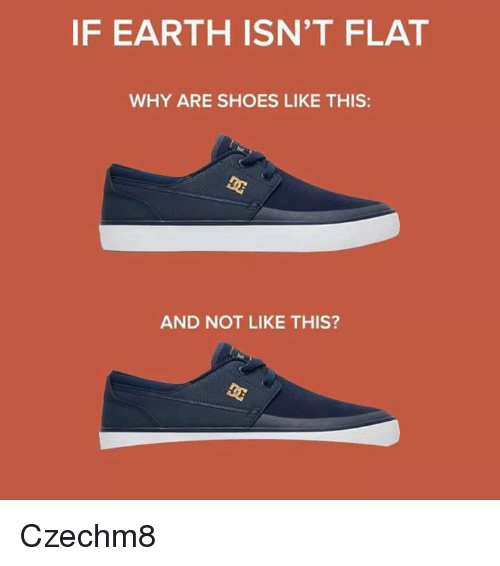 if-earth-isnt-flat-why-are-shoes-like-this-and-29150467.png