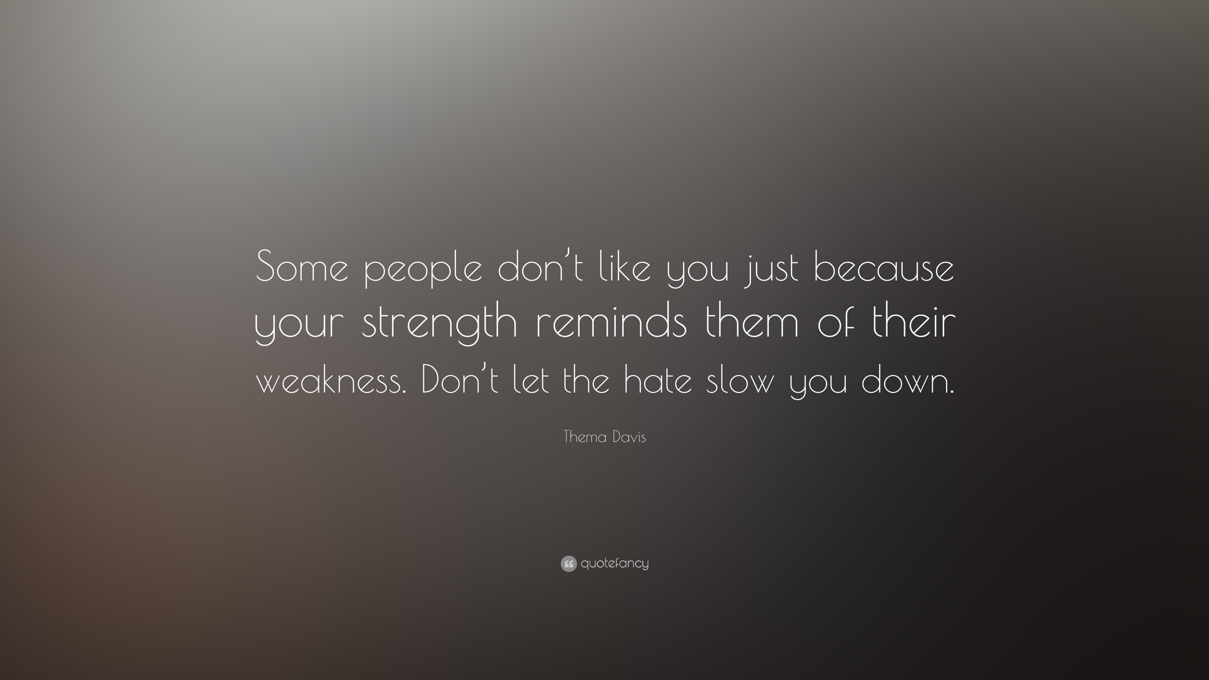 20110-Thema-Davis-Quote-Some-people-don-t-like-you-just-because-your.jpg