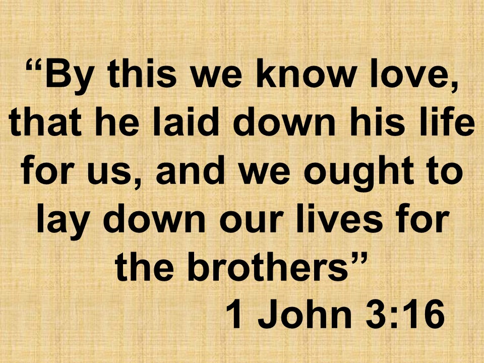 The Christian commandment. By this we know love, that he laid down his life for us, and we ought to lay down our lives for the brothers. 1 John 3,16.jpg