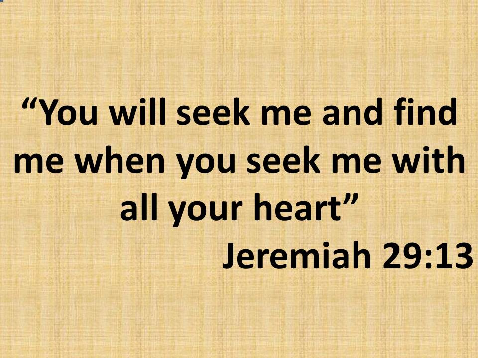 Immortal wisdom. You will seek me and find me when you seek me with all your heart. Jeremiah 29,13.jpg