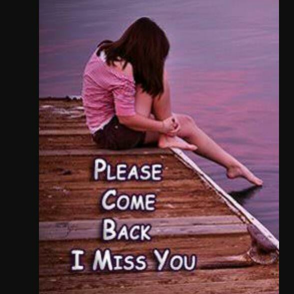 You come back to me. Come back to me please. I Miss you come back. Miss you come back. Come back to me.