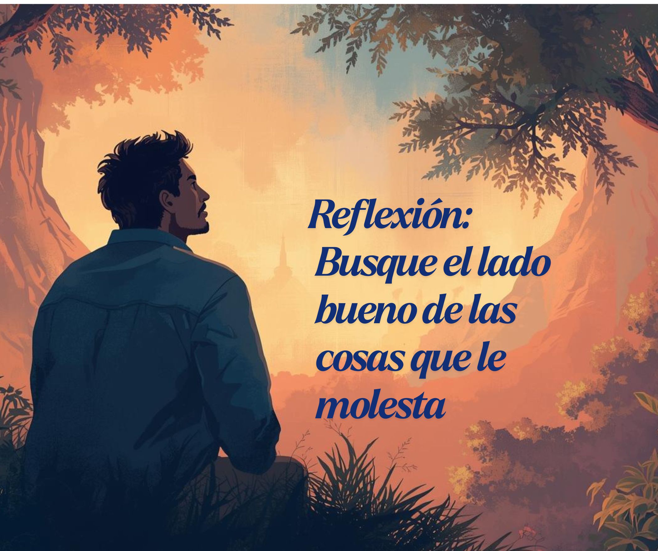 Reflexión Busque el lado bueno de las cosas que le molestan..jpg