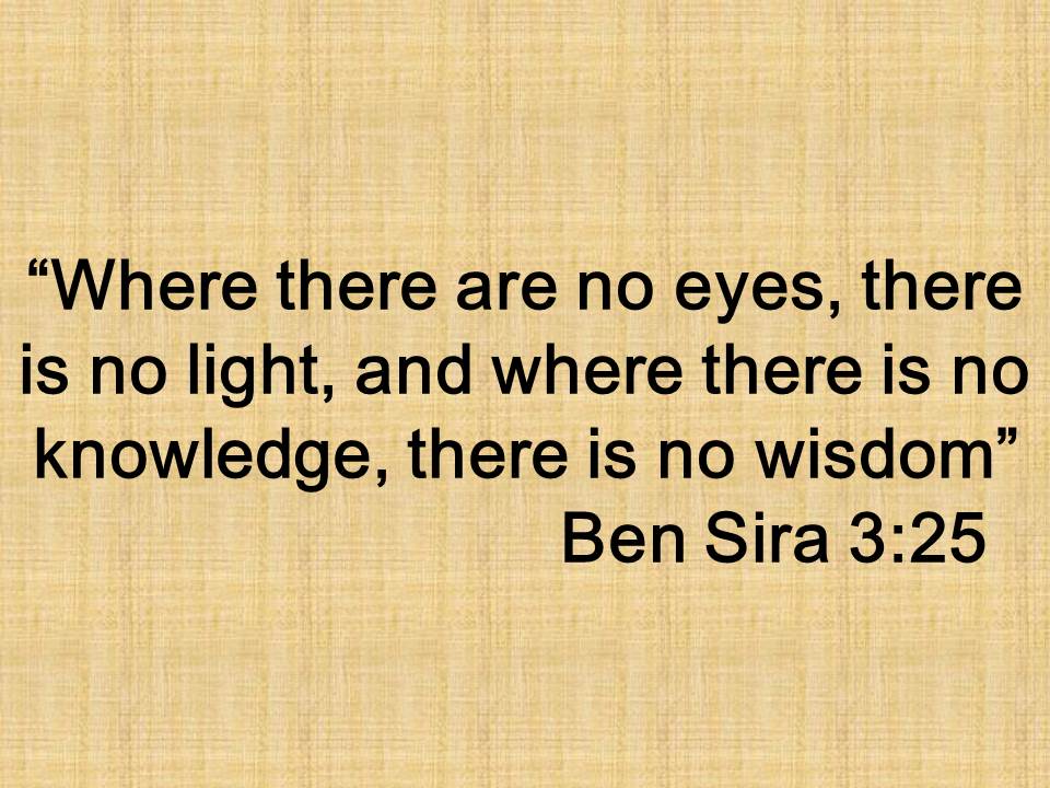 The secret of Gnosis. Where there are no eyes, there is no light, and where there is no knowledge, there is no wisdom. Ben Sira 3,25.jpg