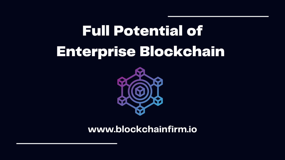 Full potential of Enterprise Blockchain- Blockchain Firm.png