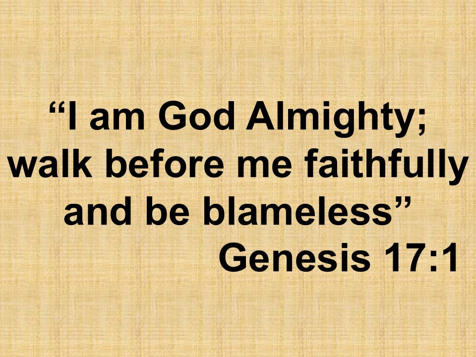 The Abrahamic Covenant. I am God Almighty; walk before me faithfully and be blameless. Genesis 17,1.jpg