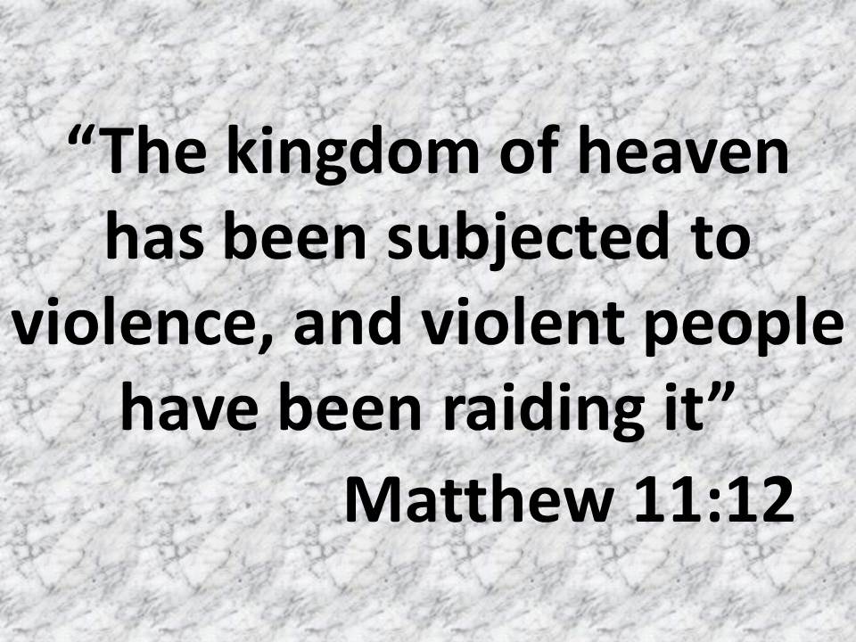 Spiritual warfare. The kingdom of heaven has been subjected to violence, and violent people have been raiding it.jpg
