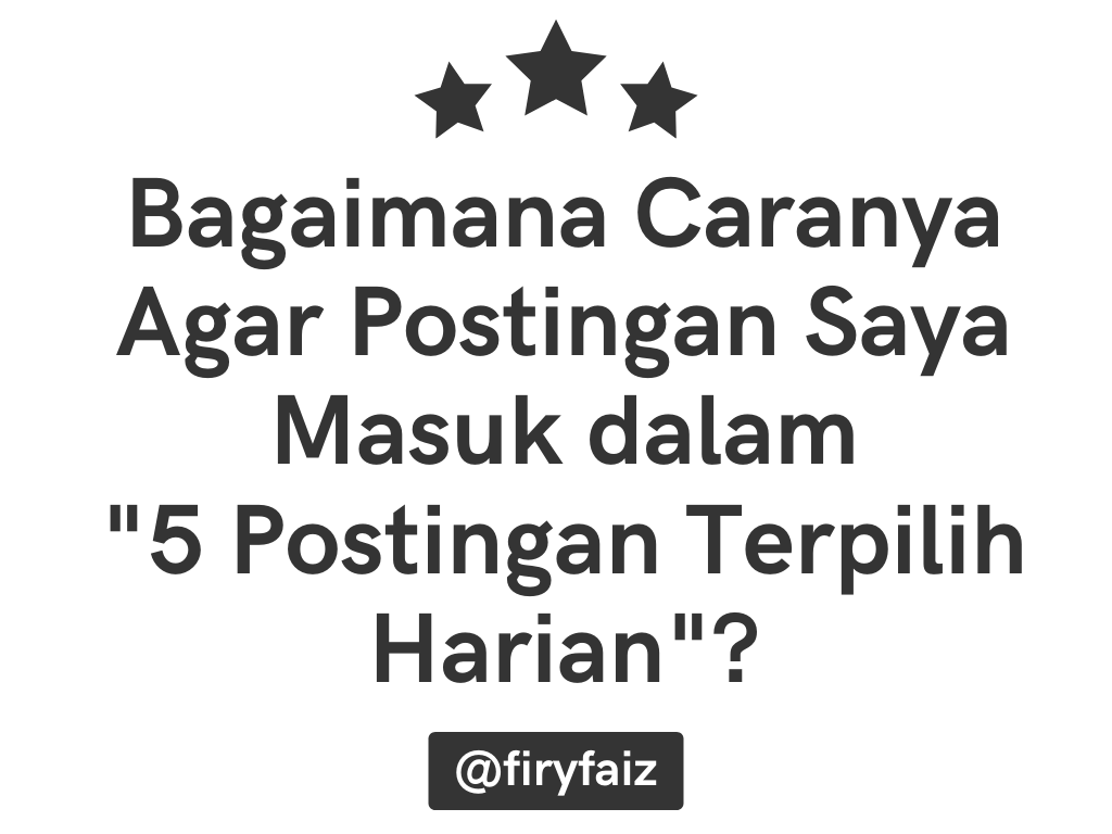Bagaimana Caranya Agar Postingan Saya Masuk dalam 5 Postingan Terpilih Harian.png