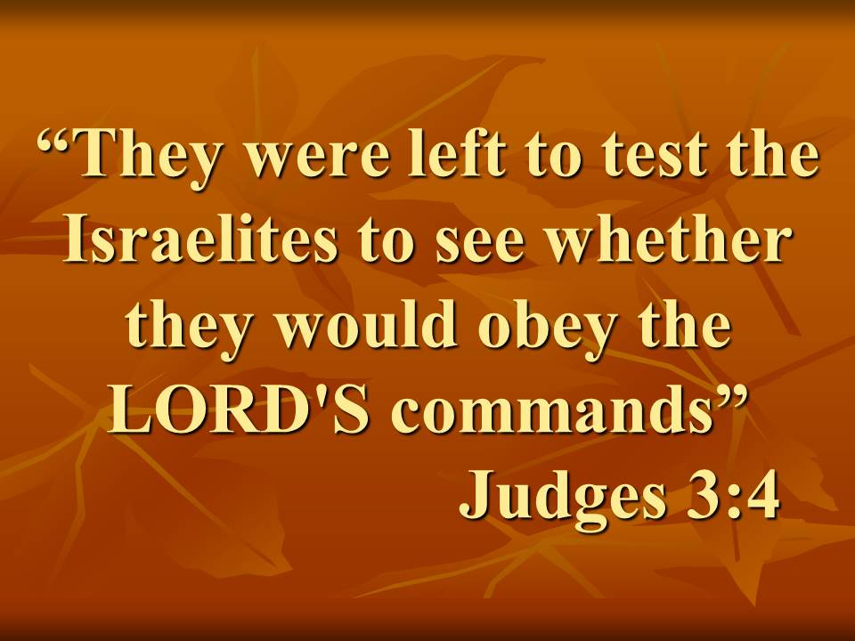 The judges and the conquest of Canaan. They were left to test the Israelites to see whether they would obey the LORD'S commands. Judges 3,4.jpg